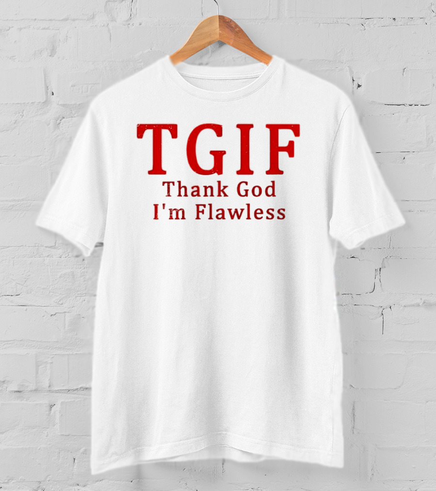 TGIF Thank God I'm Flawless T-Shirt