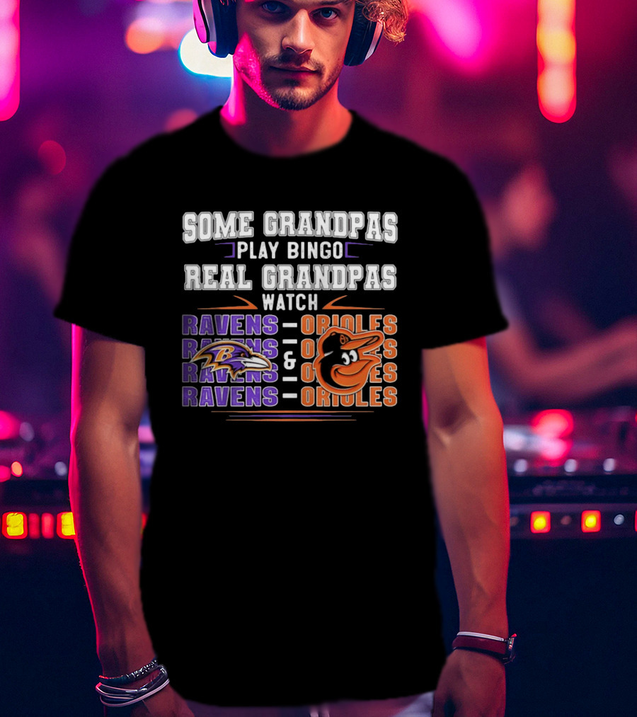 Some Grandpas Play Bingo Real Grandpas Ravens Orioles T-Shirt