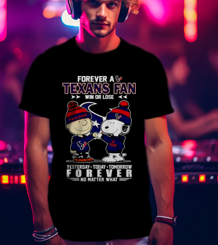 Texans Fan Forever Win Or Lose Charlie Brown Snoopy Fist Bump No Matter What T-Shirt