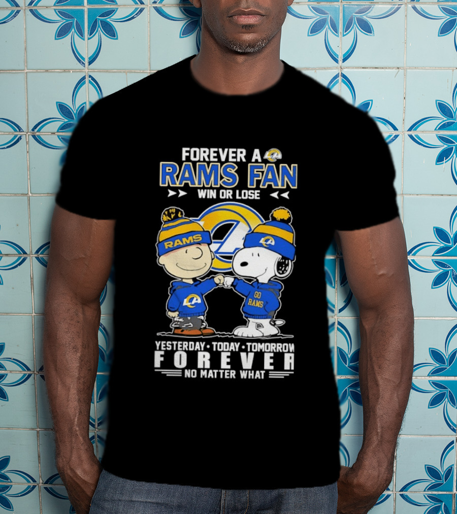 Forever A Rams Fan Win Or Lose Yesterday Today Tomorrow Forever No Matter What T-Shirt