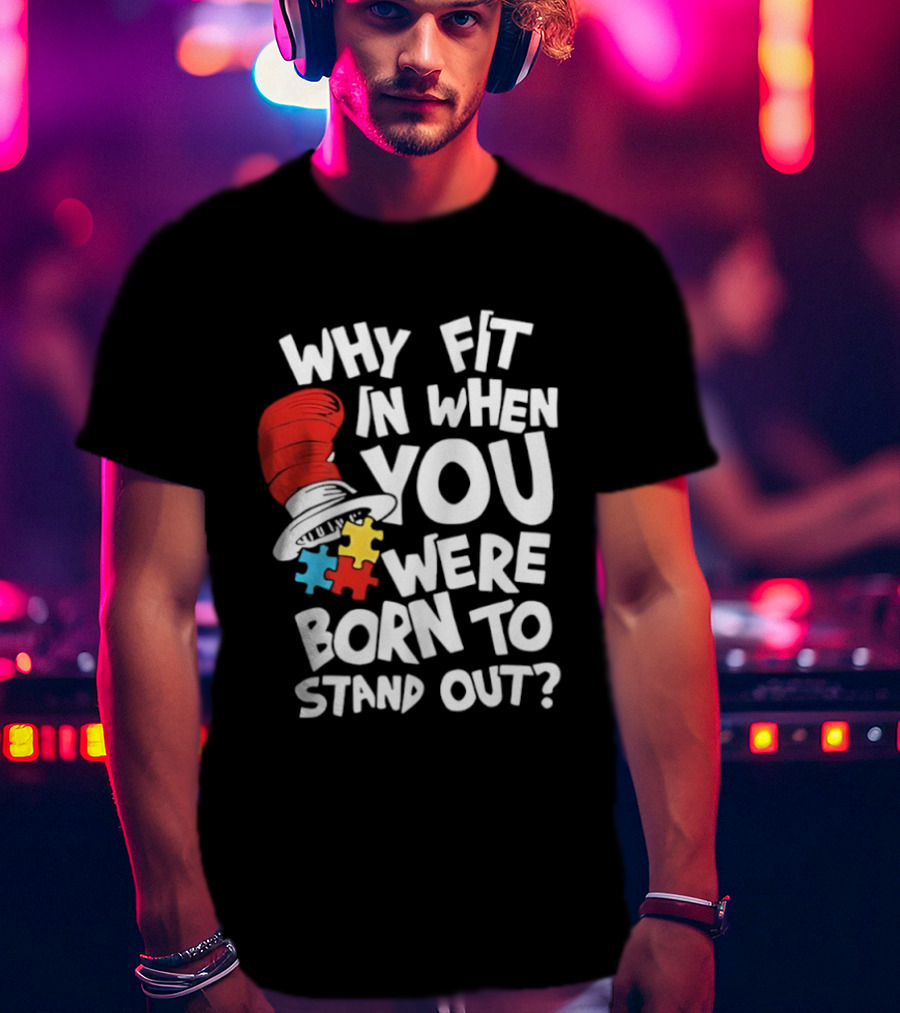 Dr Seuss Why Fit In When You Were Born To Stand Out Cat In The Hat Puzzle Autism Awareness T-Shirt