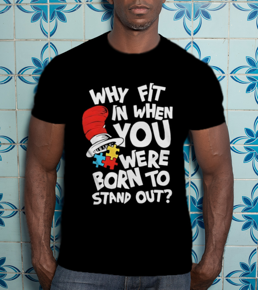 Dr Seuss Why Fit In When You Were Born To Stand Out Cat In The Hat Puzzle Autism Awareness T-Shirt