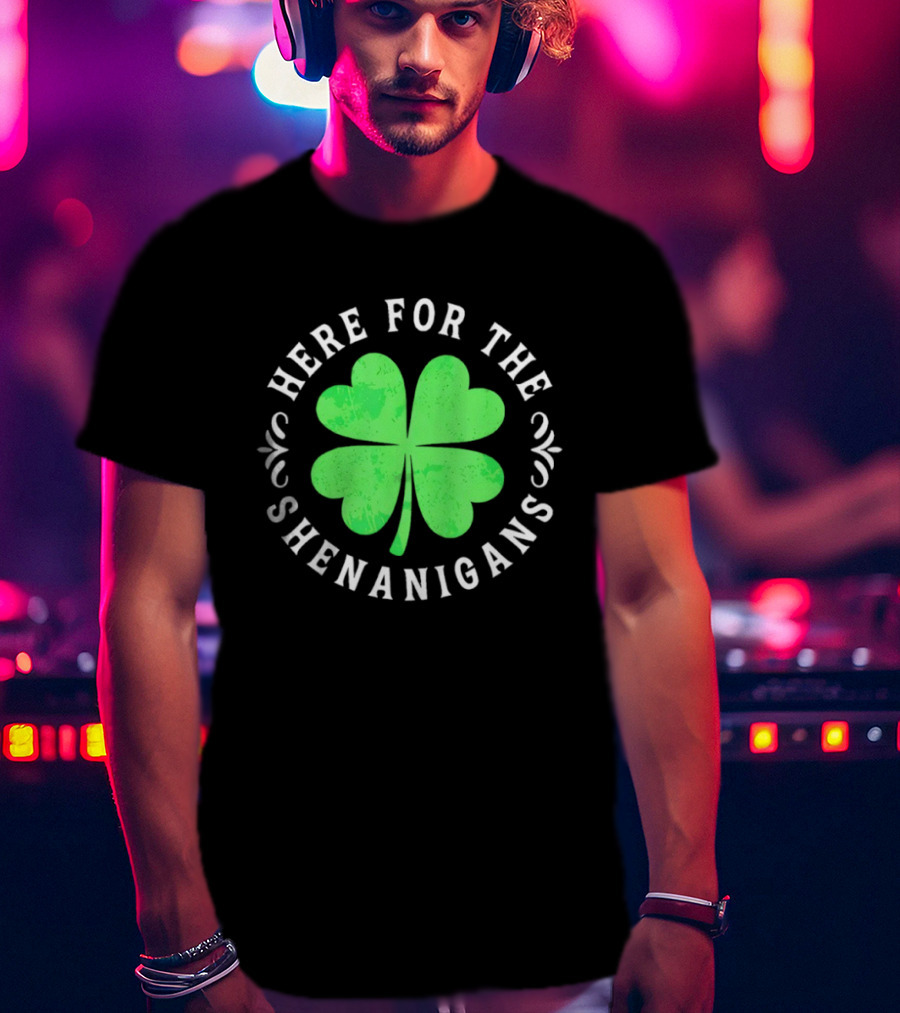 Here For The Shenanigans St Patrick's Day Clover Celebration T-Shirt