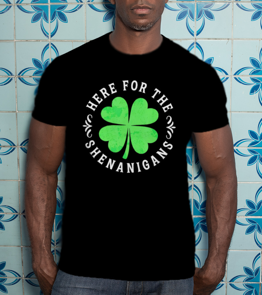 Here For The Shenanigans St Patrick's Day Clover Celebration T-Shirt