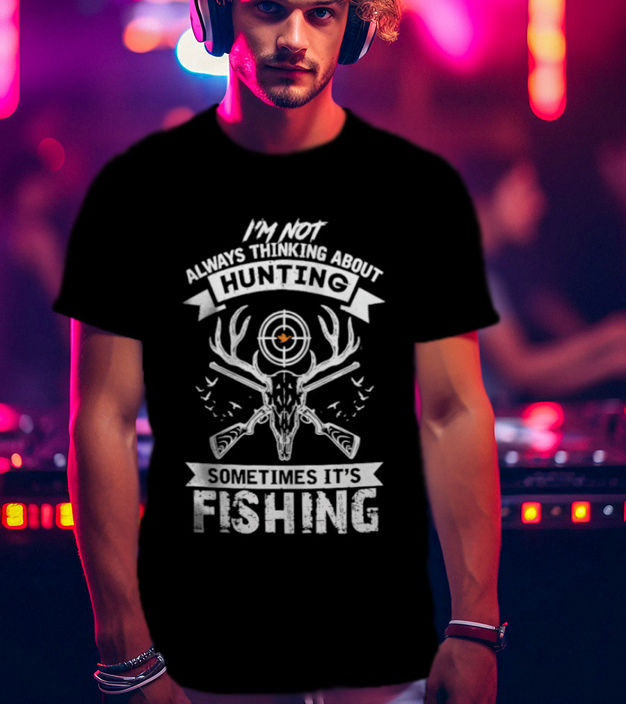 I'm Not Always Thinking About Hunting Sometimes It's Fishing Deer Antlers Target T-Shirt