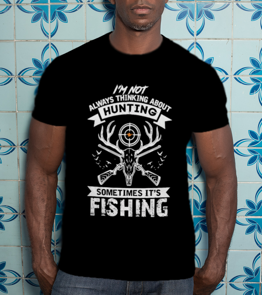 I'm Not Always Thinking About Hunting Sometimes It's Fishing Deer Antlers Target T-Shirt