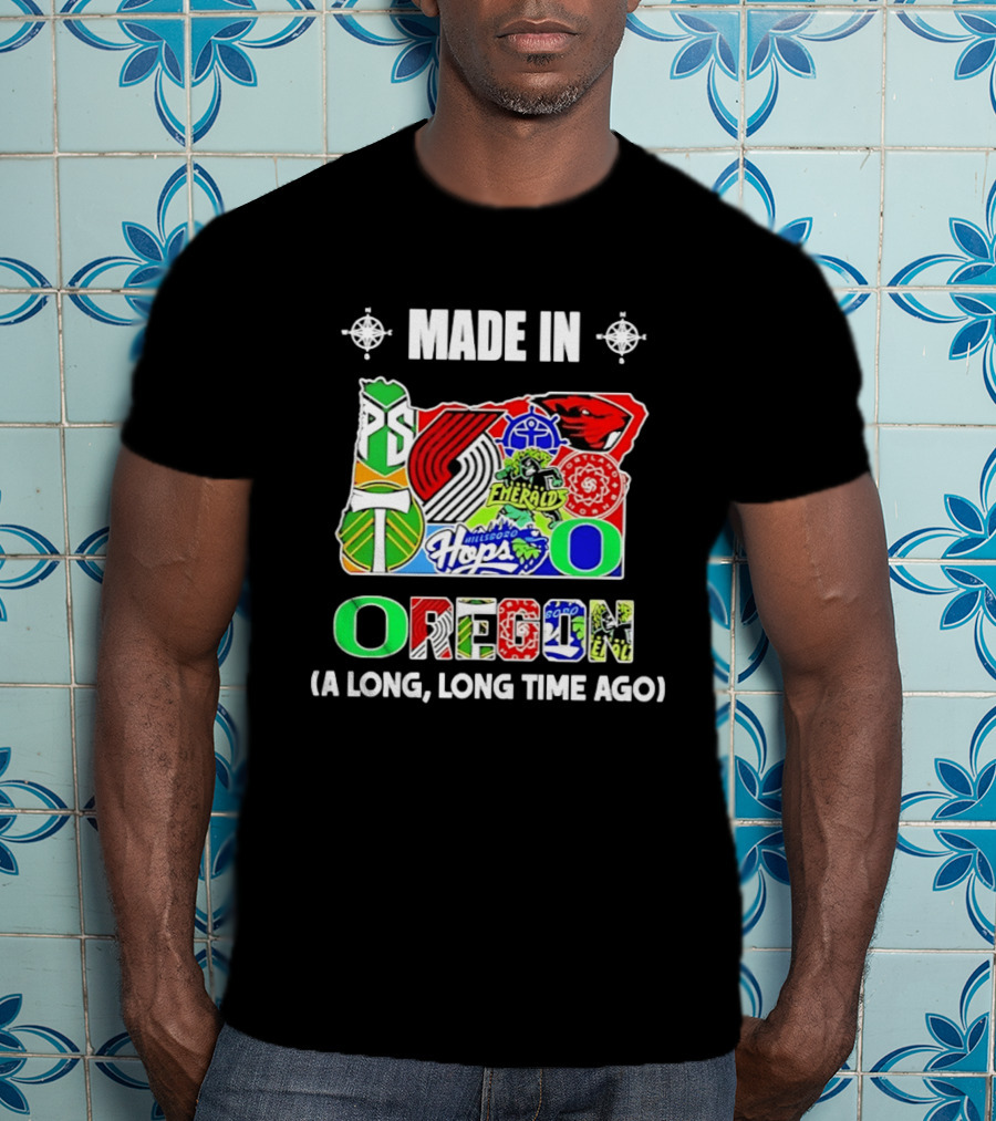 MADE IN OREGON A LONG LONG TIME AGO State Mashup With Portland Timbers Trail Blazers Ducks Beavers Logos T-Shirt