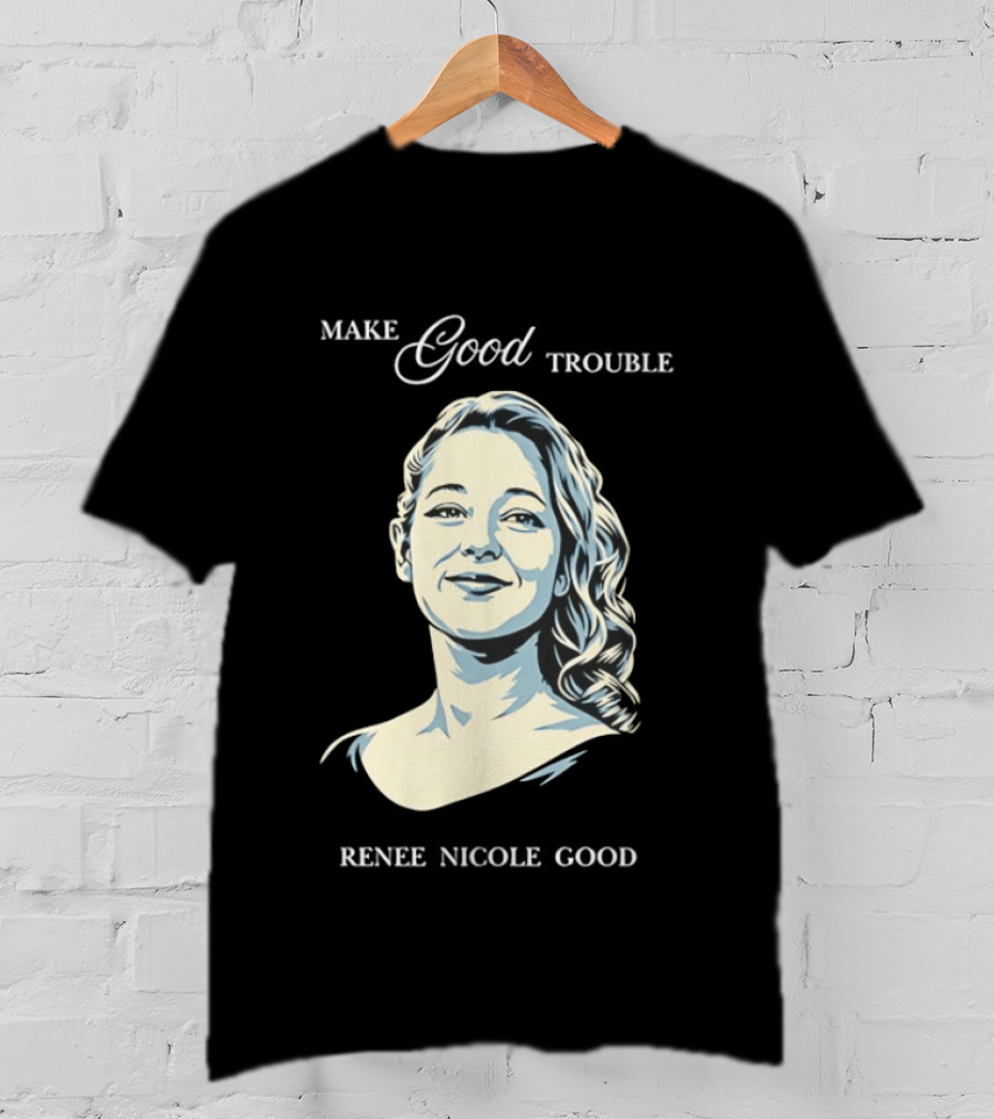Make Good Trouble Renee Nicole Good T-Shirt