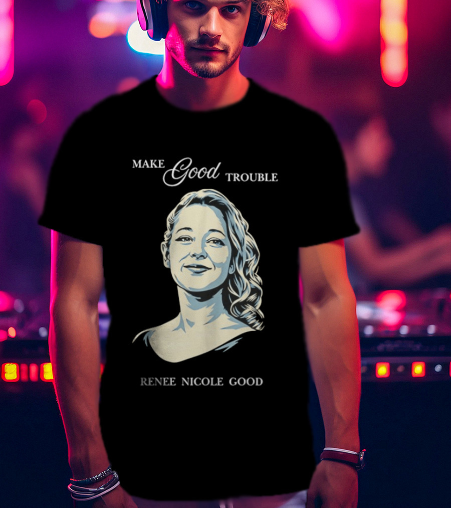 Make Good Trouble Renee Nicole Good T-Shirt