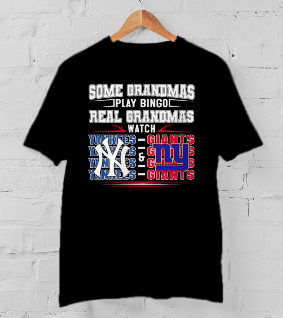 Some Grandmas Play Bingo Real Grandmas Yankees Giants T-Shirt