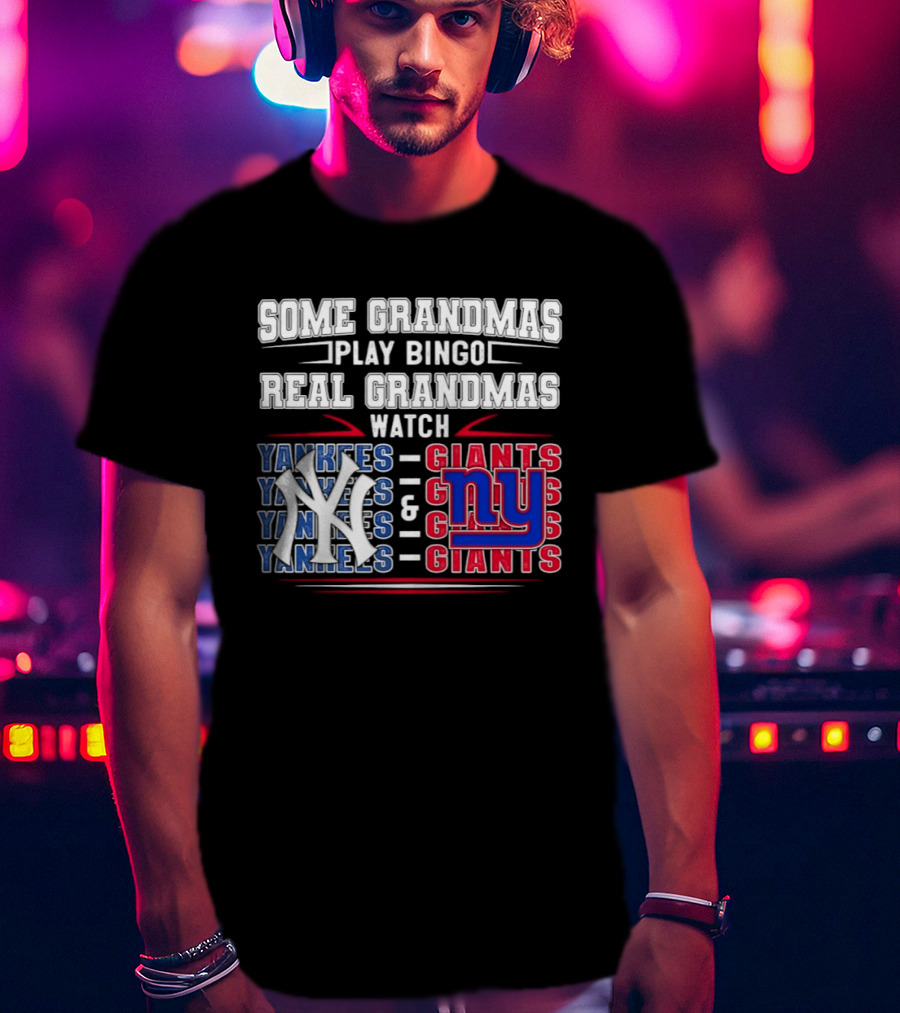 Some Grandmas Play Bingo Real Grandmas Yankees Giants T-Shirt