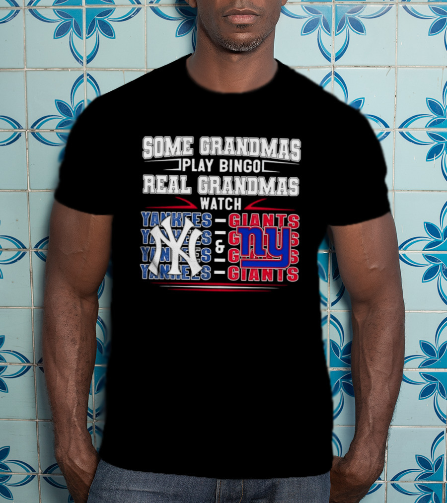 Some Grandmas Play Bingo Real Grandmas Yankees Giants T-Shirt