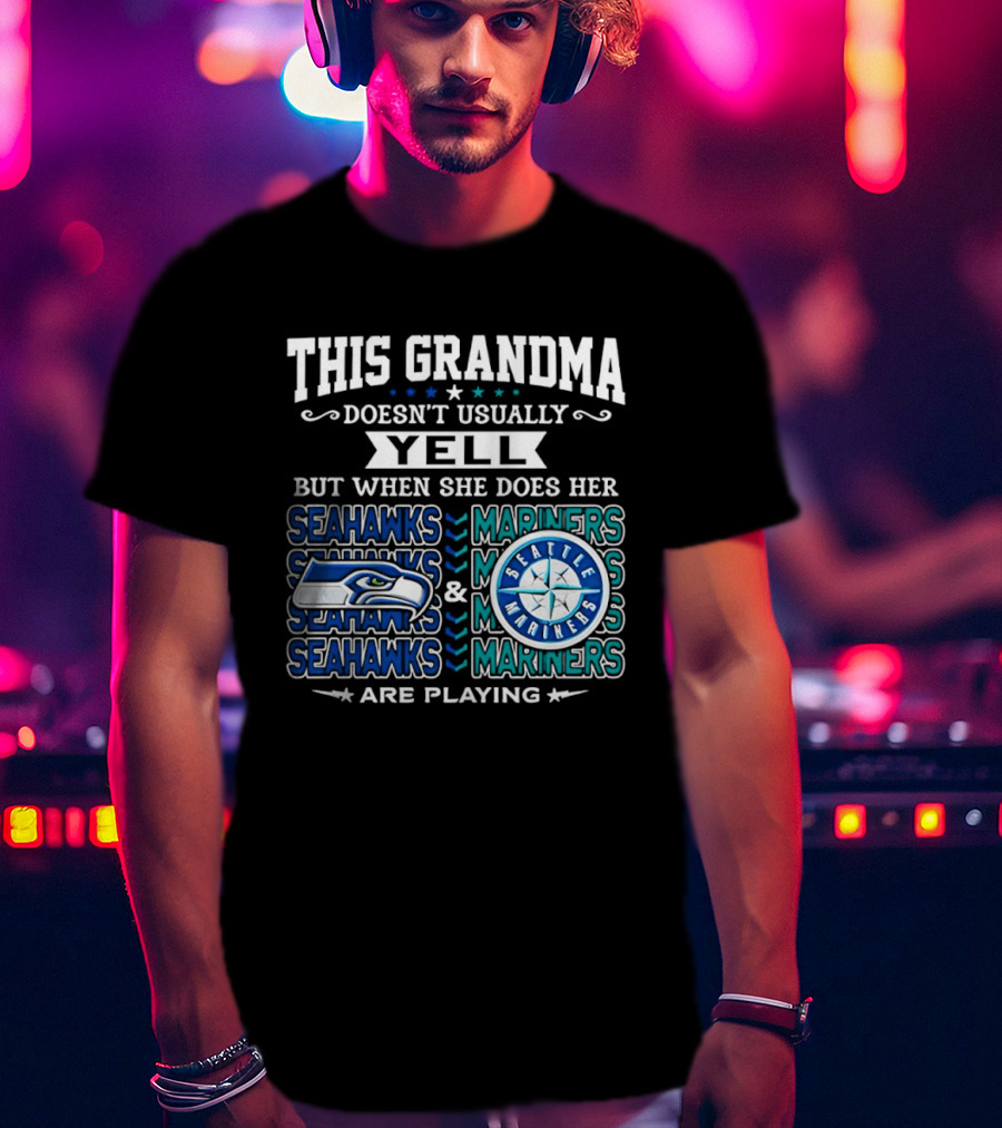 Seattle Seahawks Mariners Grandma Yell Are Playing T-Shirt