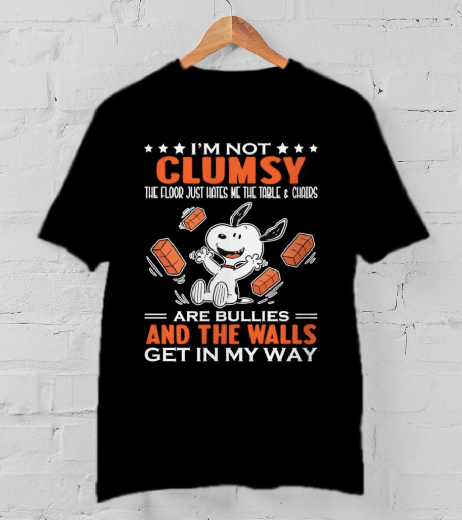I'm Not Clumsy The Floor Hates Me Table Chairs Are Bullies And Walls Get In My Way Snoopy T-Shirt