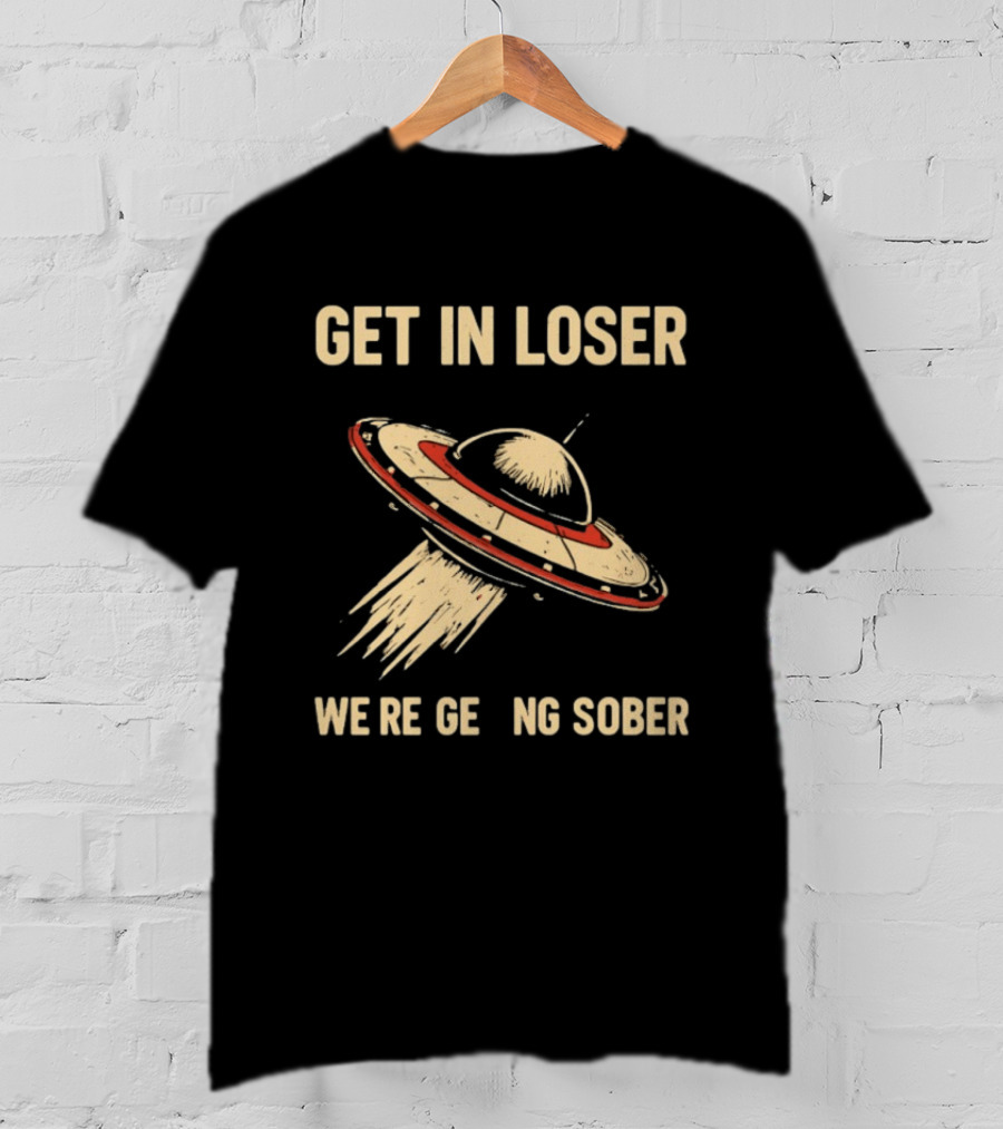 Get In Loser UFO We're Getting Sober Vintage Spaceship T-Shirt