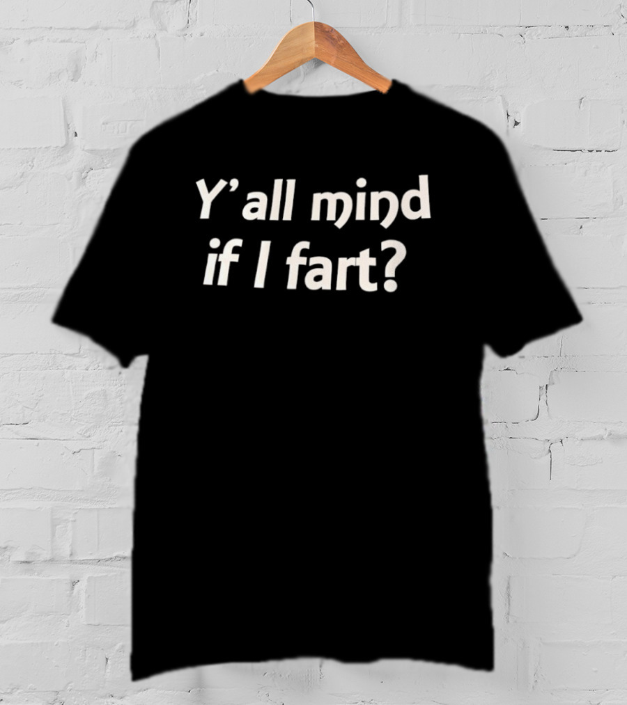 Y'all Mind If I Fart Funny Humor T-Shirt