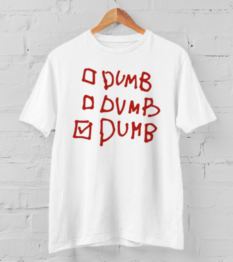 Checklist Humor Dumb Dumb Dumb T-Shirt