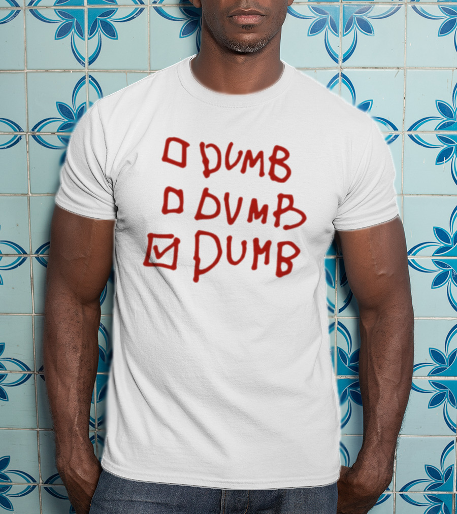 Checklist Humor Dumb Dumb Dumb T-Shirt