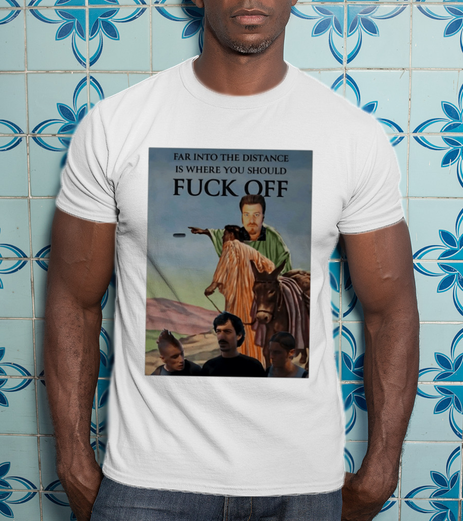 Far Into The Distance Is Where You Should Fuck Off 80s Style Mashup T-Shirt