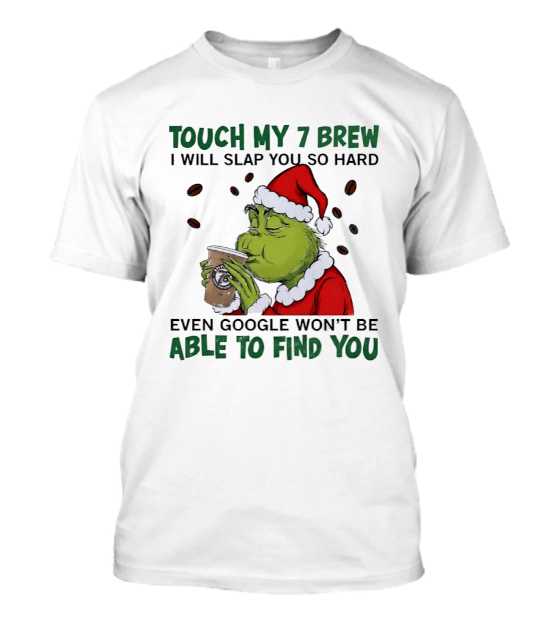 Touch My 7 Brew Grinch Santa Even Google Won't Find You T-Shirt