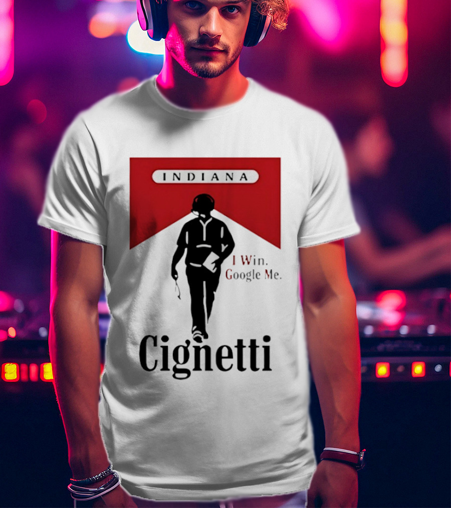 Indiana Cignetti I Win Google Me T-Shirt