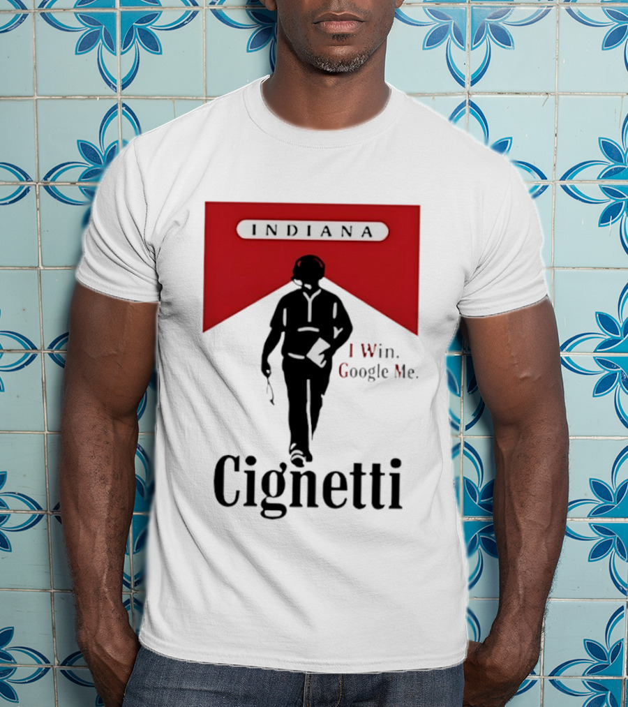 Indiana Cignetti I Win Google Me T-Shirt