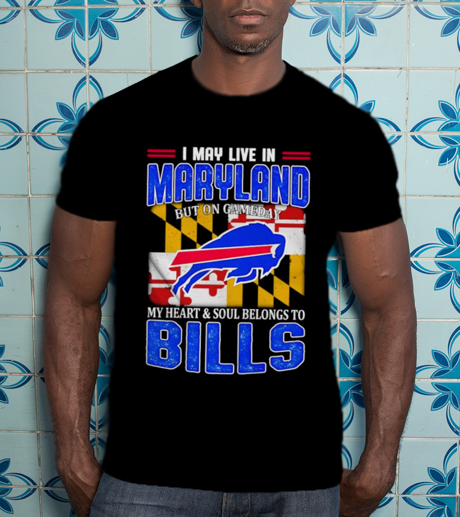 Maryland Resident Heart And Soul Belongs To Buffalo Bills Gameday T-Shirt