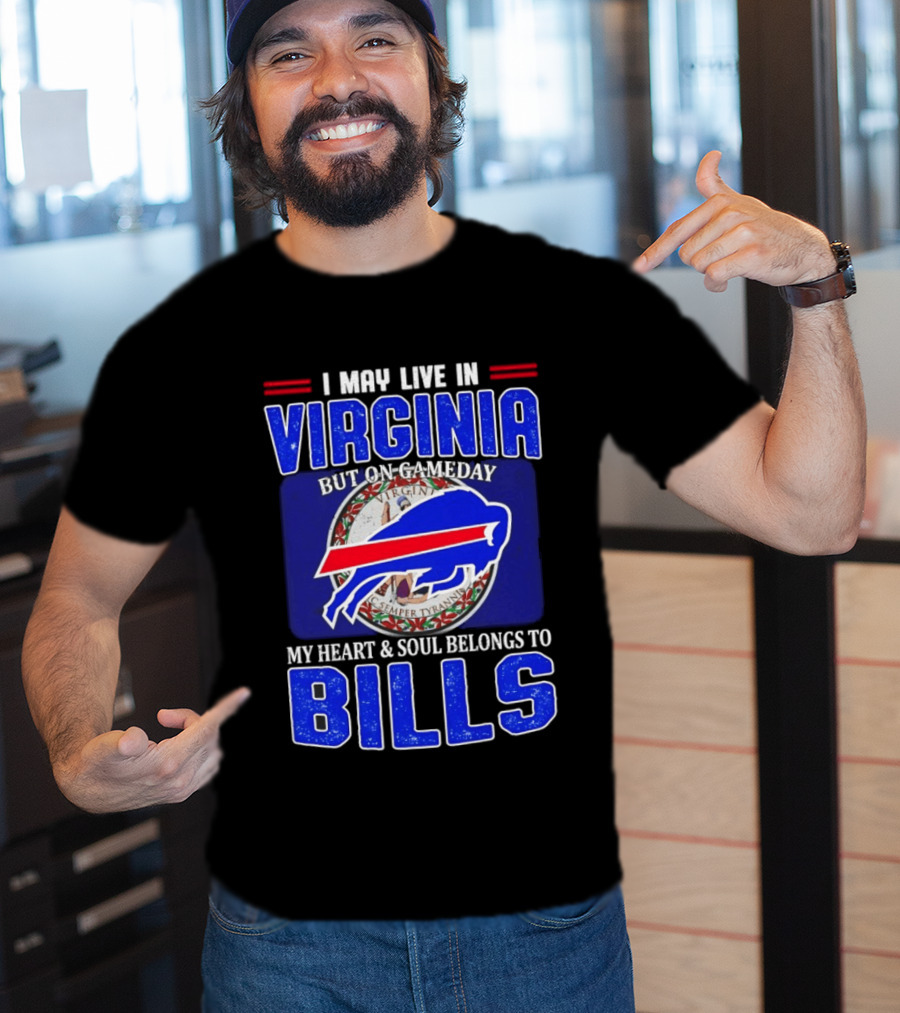 I May Live In Virginia But On Gameday My Heart And Soul Belongs To Bills T-Shirt