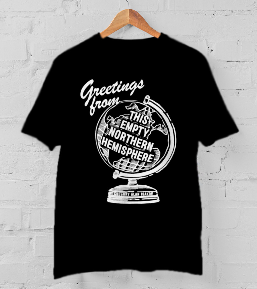 Greetings From This Empty Northern Hemisphere Gregory Alan Isakov Globe T-Shirt
