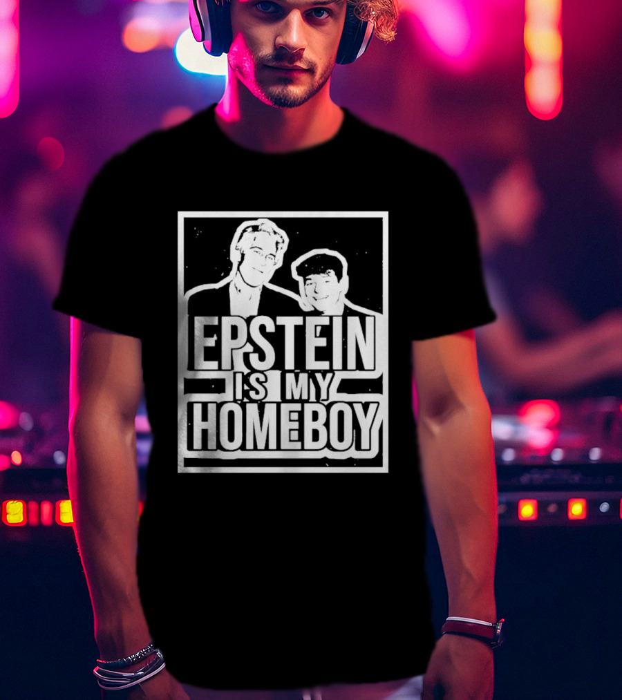 Epstein Is My Homeboy T-Shirt