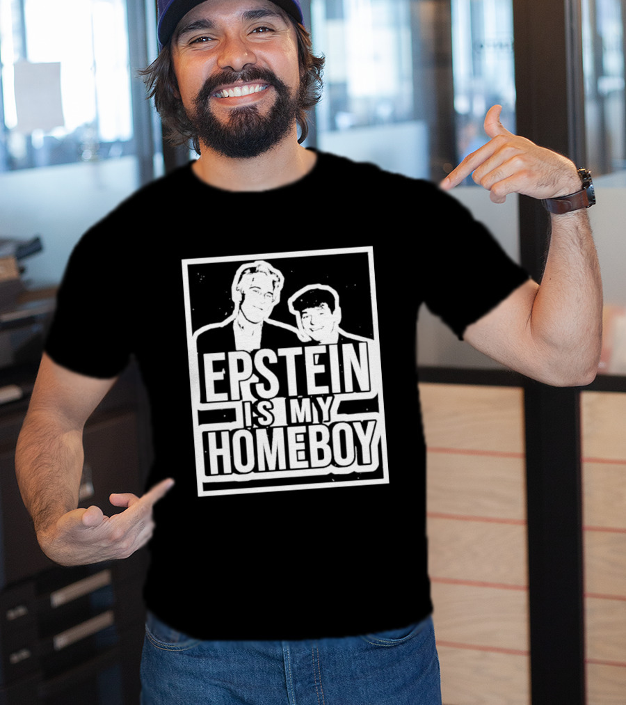 Epstein Is My Homeboy T-Shirt