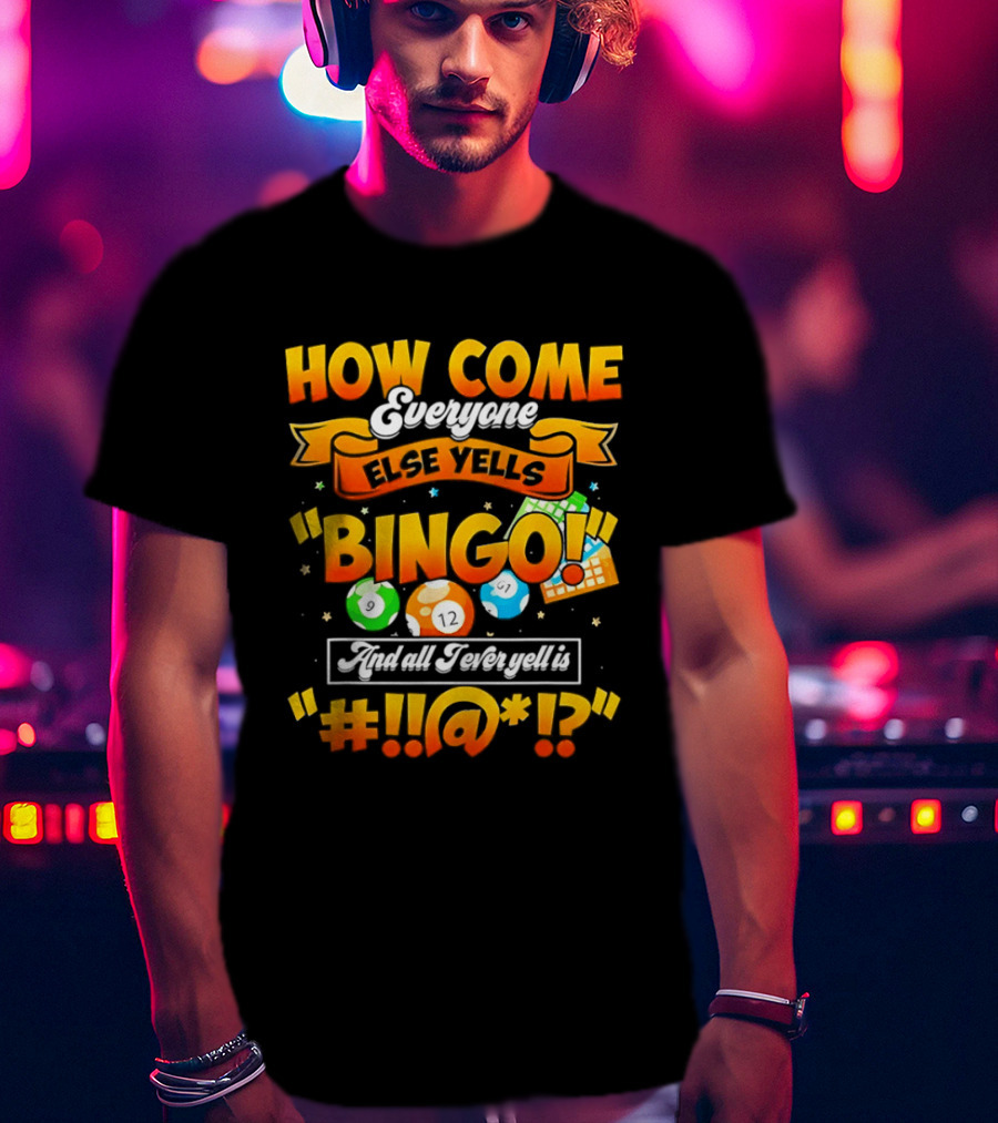 How Come Everyone Else Yells Bingo All I Ever Yell Is Symbols Colorful Balls T-Shirt