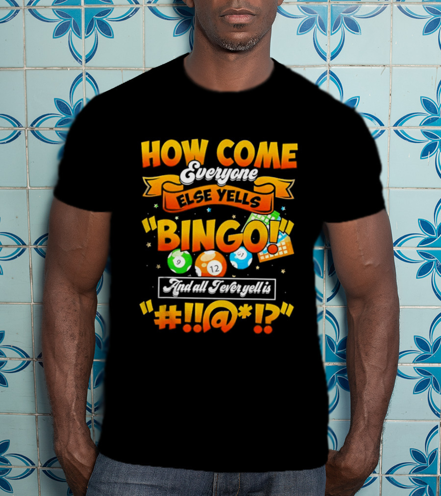 How Come Everyone Else Yells Bingo All I Ever Yell Is Symbols Colorful Balls T-Shirt