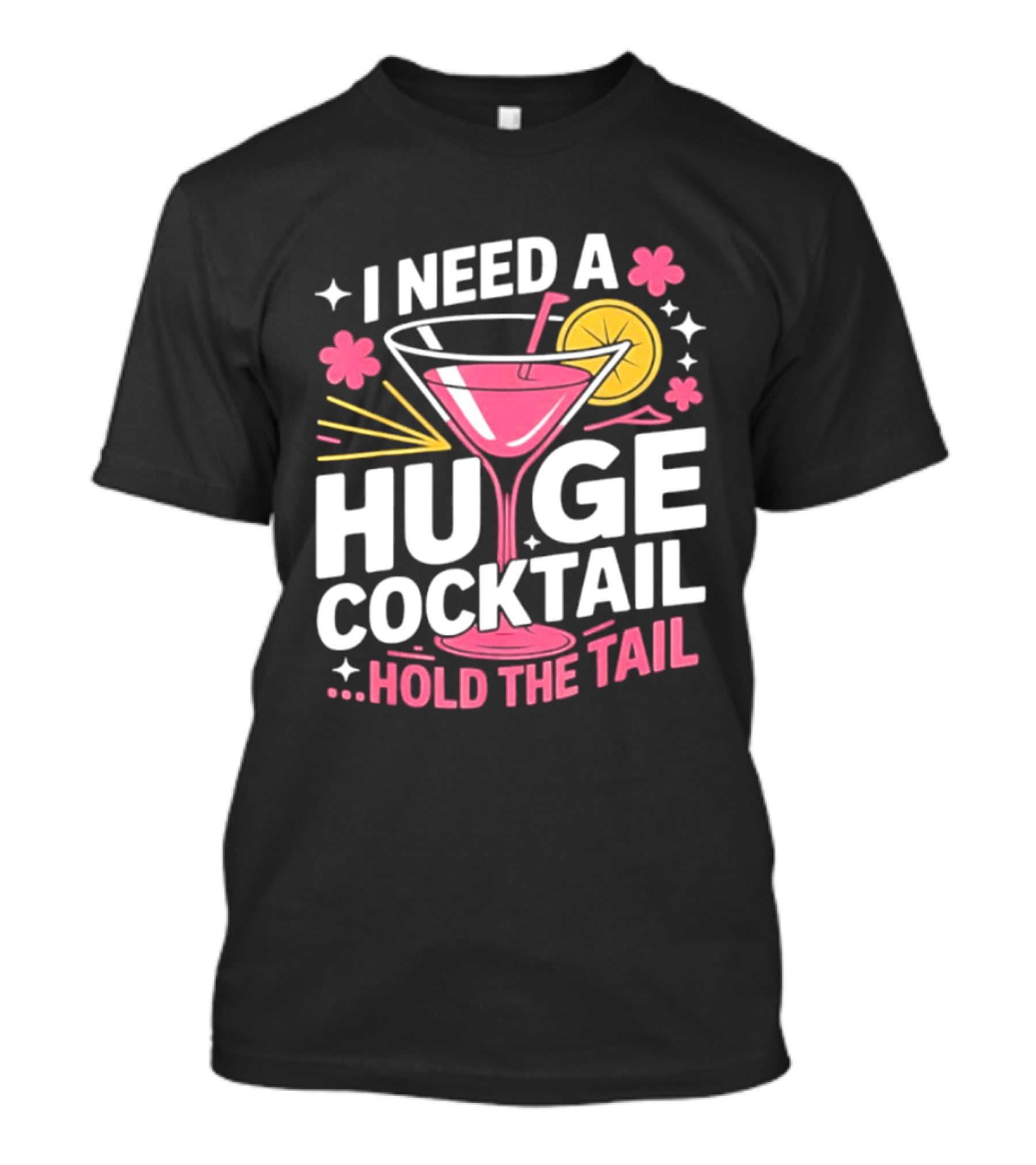 I Need A Huge Cocktail Hold The Tail Martini Drink Humor T-Shirt