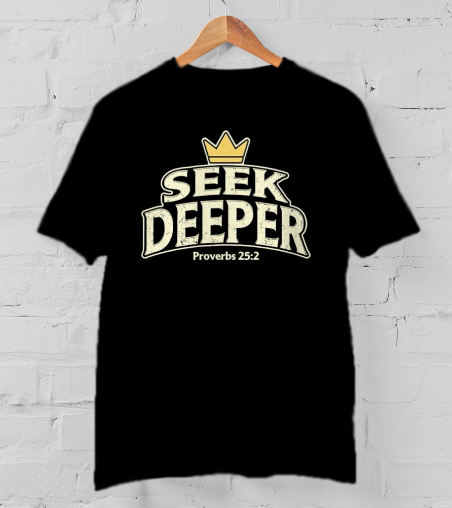 Seek Deeper Proverbs 25:2 With Crown Symbol Spiritual Wisdom T-Shirt