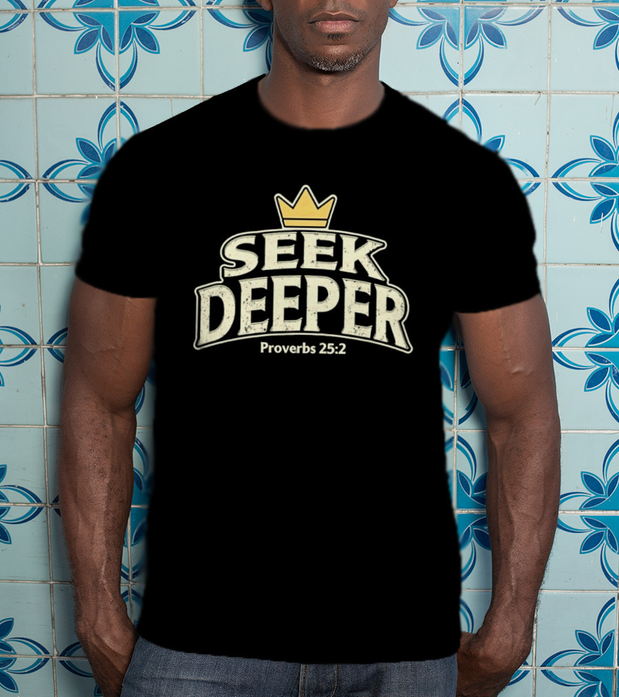 Seek Deeper Proverbs 25:2 With Crown Symbol Spiritual Wisdom T-Shirt
