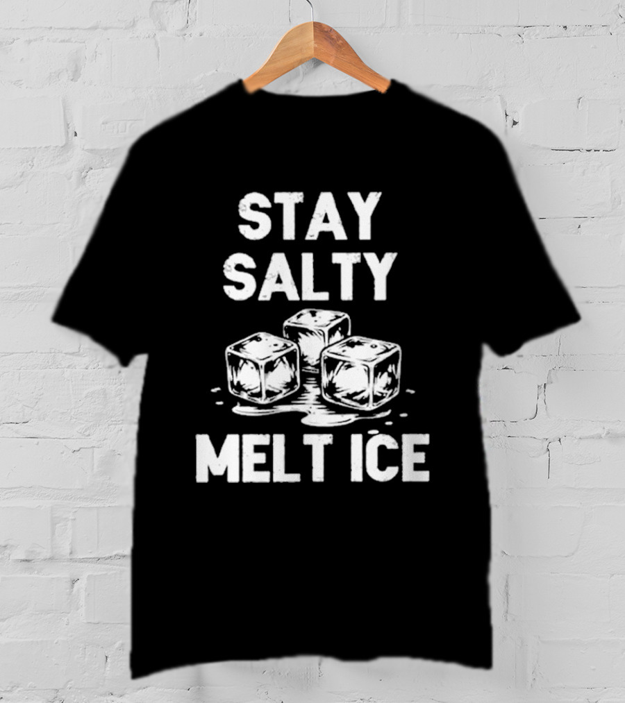 Stay Salty Melt Ice Peaceful Protest T-Shirt