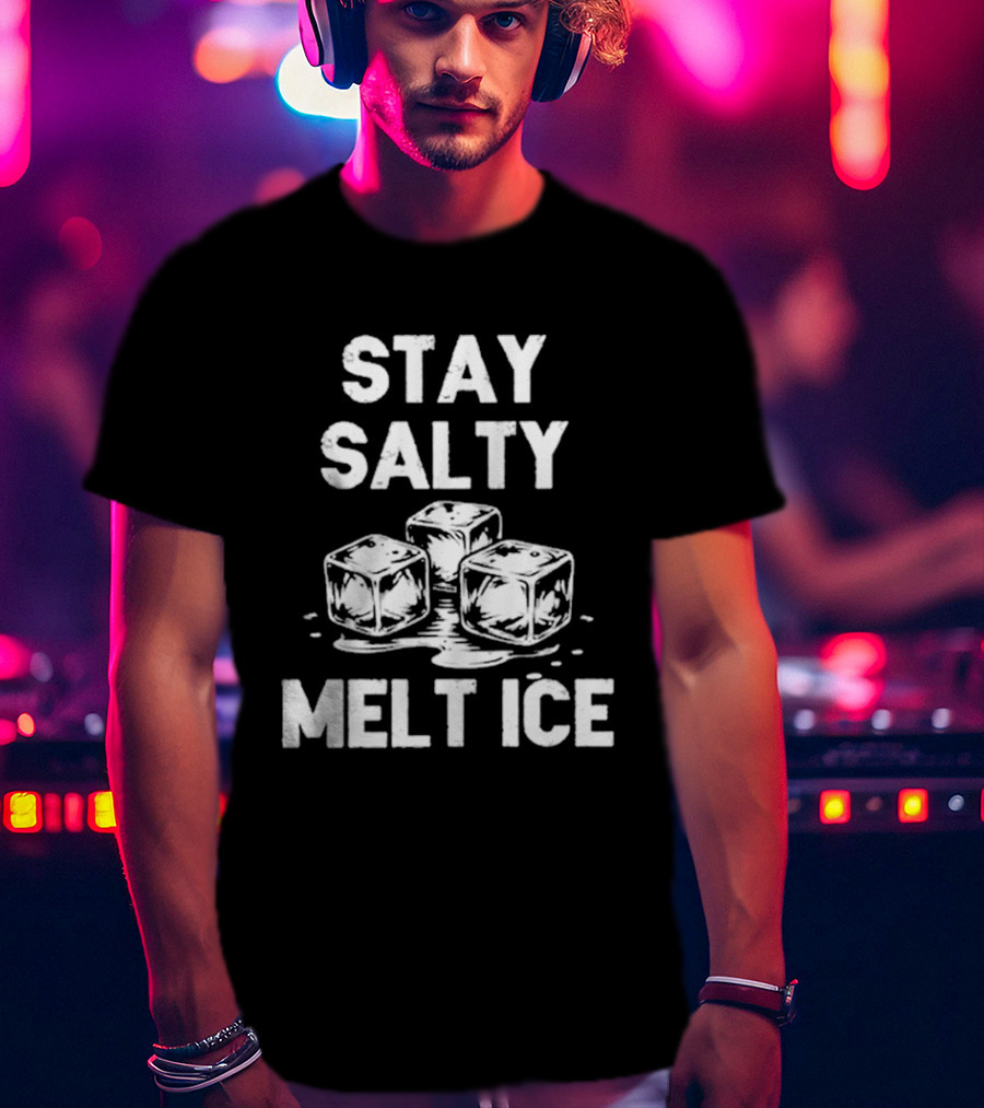 Stay Salty Melt Ice Peaceful Protest T-Shirt