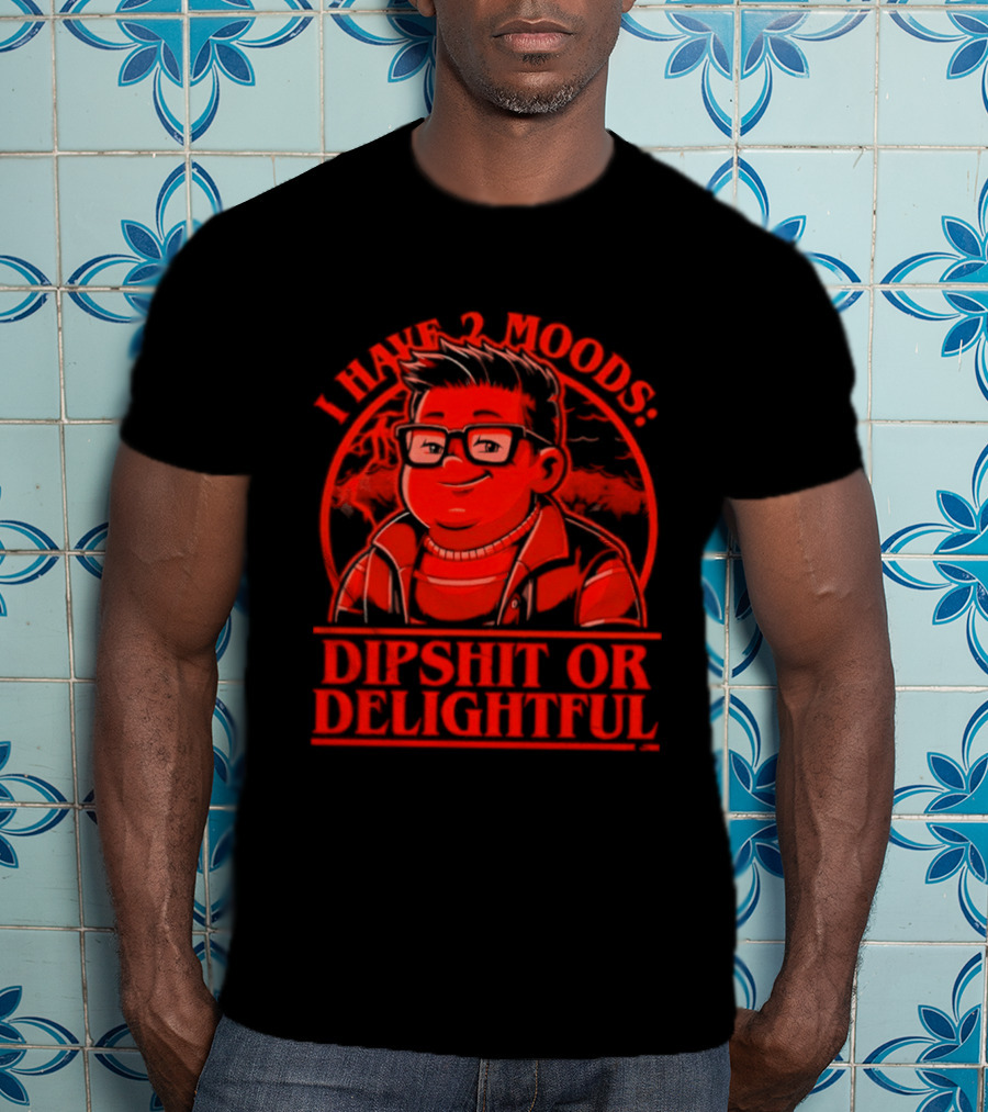 Stranger Things I Have 2 Moods Dipshit Or Delightful Cartoon T-Shirt