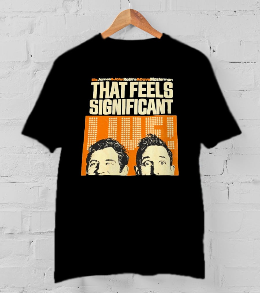 Elis James John Robins Dave Masterman That Feels Significant Live T-Shirt