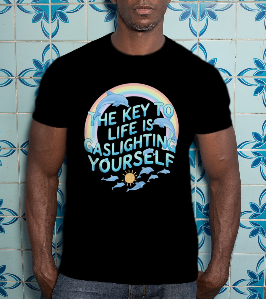 The Key To Life Is Gaslighting Yourself Dolphins Rainbow Sun T-Shirt