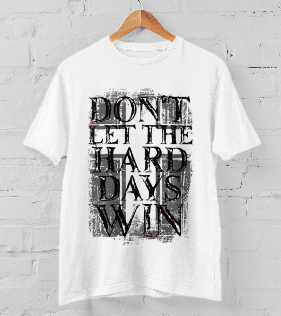 Don't Let The Hard Days Win Motivational Encouragement T-Shirt