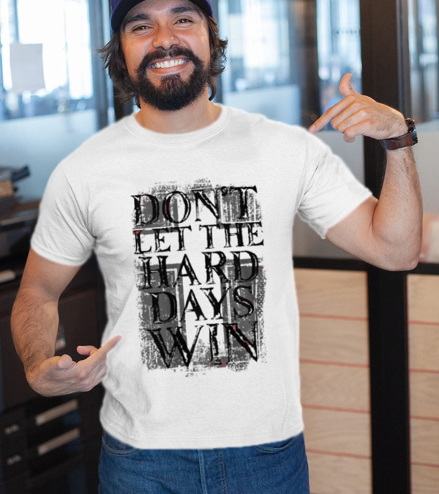Don't Let The Hard Days Win Motivational Encouragement T-Shirt