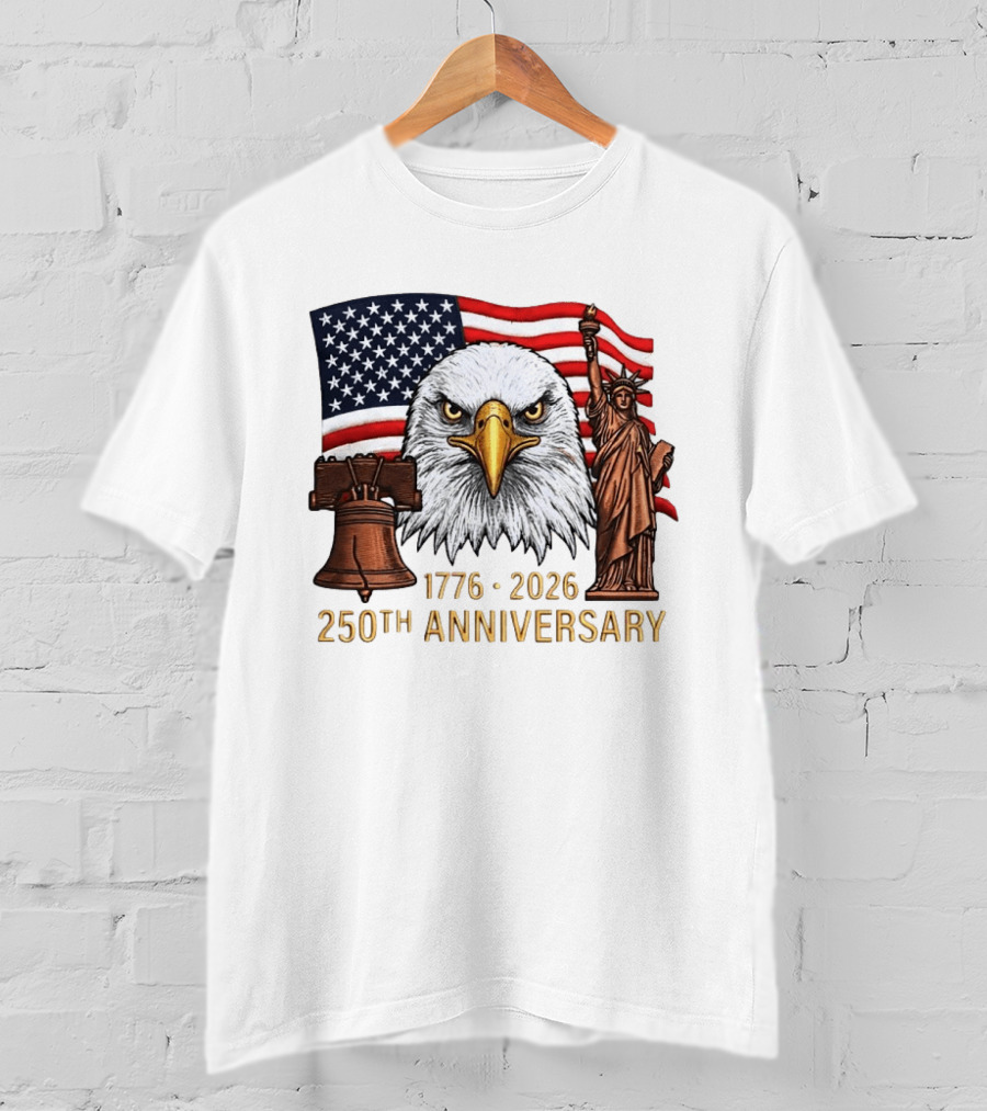 Eagle Statue Of Liberty Liberty Bell American Flag 1776 2026 250th Anniversary T-Shirt
