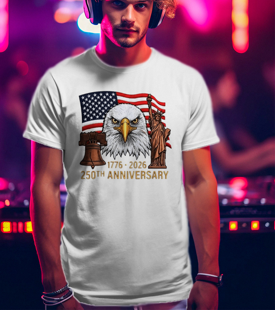 Eagle Statue Of Liberty Liberty Bell American Flag 1776 2026 250th Anniversary T-Shirt