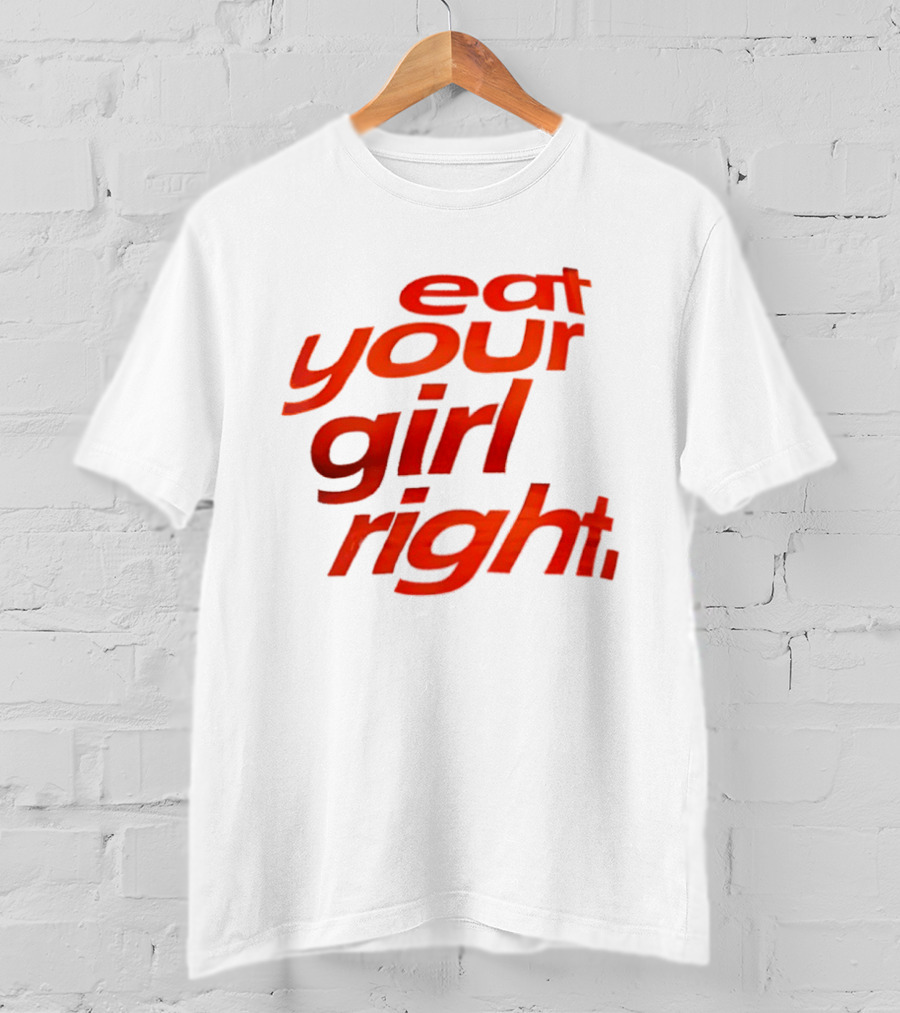 Eat Your Girl Right T-Shirt