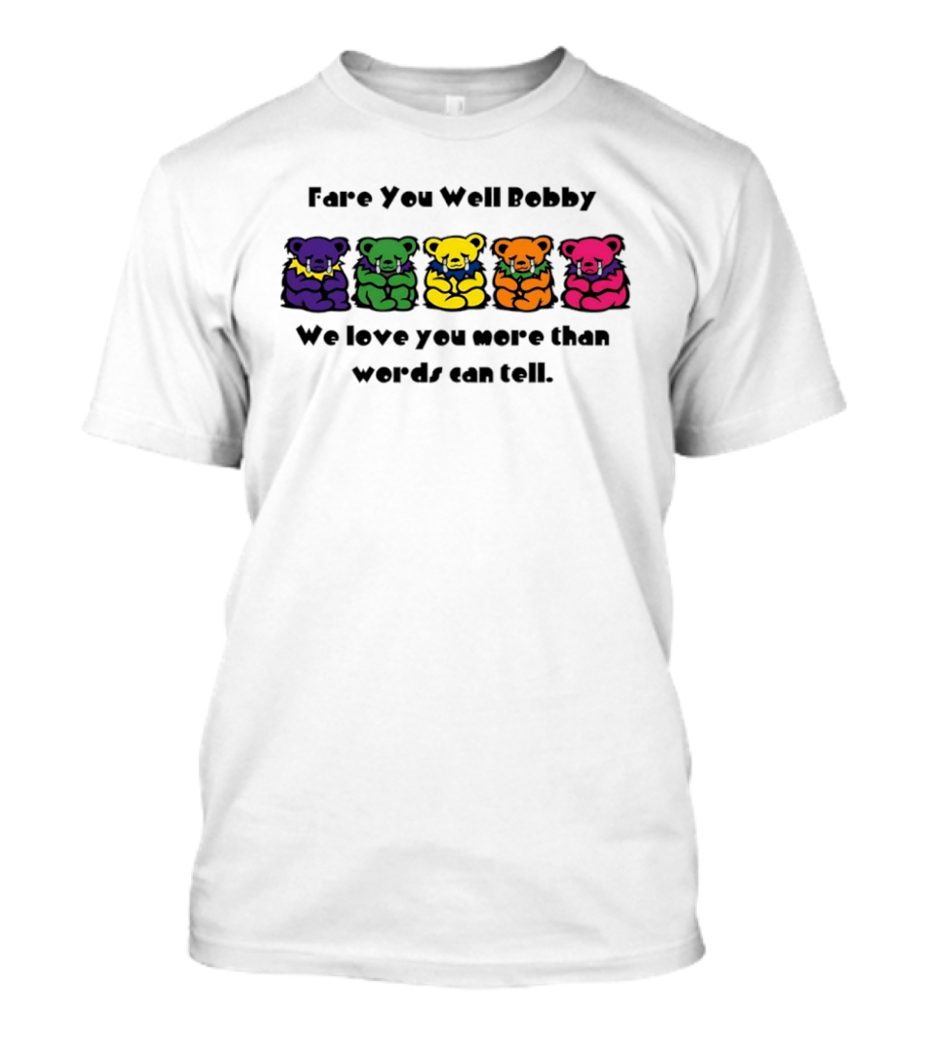 Fare You Well Bobby We Love You More Than Words Can Tell Grateful Dead Bears T-Shirt