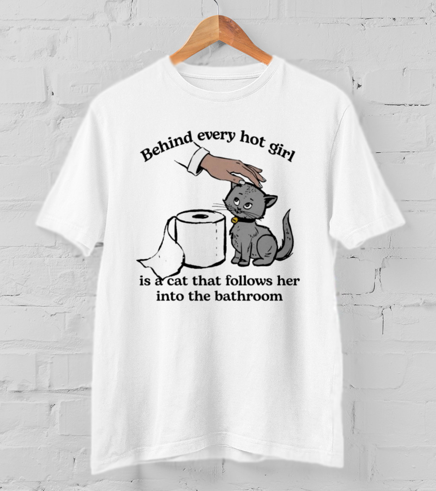 Behind Every Hot Girl Cat Companion Bathroom Humor T-Shirt