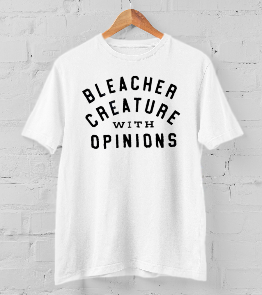 Bleacher Creature With Opinions T-Shirt