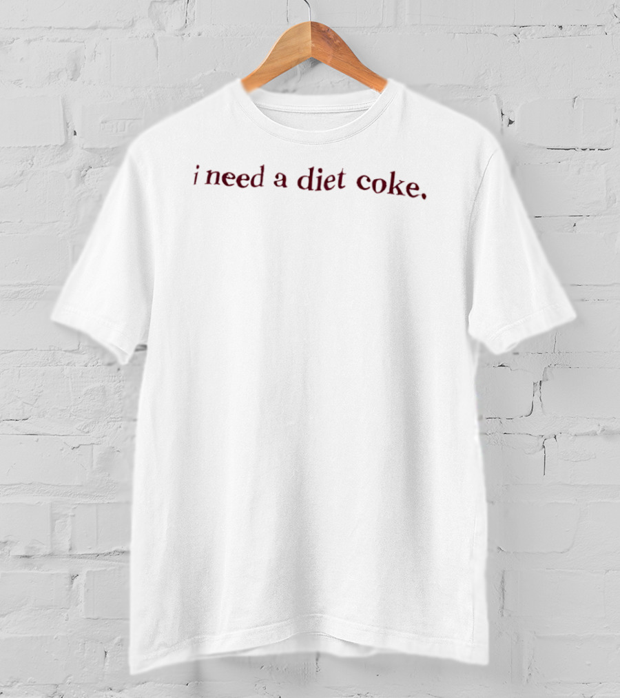 I Need A Diet Coke T-Shirt
